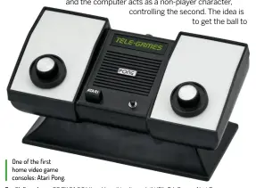  ??  ?? One of the first home video game consoles: Atari Pong.