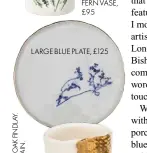  ??  ?? LARGE BLUE PLATE, £125
