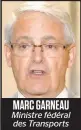  ??  ?? MARC GARNEAU Ministre fédéral des Transports