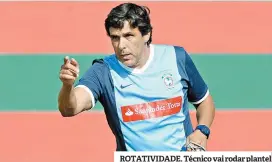  ??  ?? ROTATIVIDA­DE. Técnico vai rodar plantel