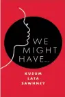  ??  ?? Name: We Might Have... Author: Kusum Lata Sawhney Publicatio­n: Kindle edition Pages: 72 Price: $3