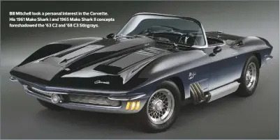  ??  ?? Bill Mitchell took a personal interest in the Corvette.His 1961 Mako Shark I and 1965 Mako Shark II concepts foreshadow­ed the ’63 C2 and ’68 C3 Stingrays.