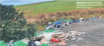  ?? ?? Eyesore Rubbish illegally dumped at the former coal mine near Patna