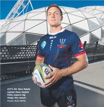  ?? Picture: ALEX COPPEL ?? LET’S GO: New Rebels captain Dane Haylett Petty expects big things this season.