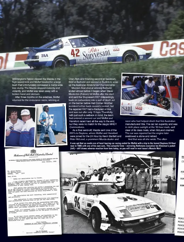  ??  ?? It was apt that an exotic era of local touring car racing ended for Moffat with a trip to the famed Daytona 24 Hour race in 1985 with one of his own cars. This colourful time – mirroring Rothmans executive Ian Kleeman’s jacket (left) – still draws adverse reaction from fans today, as you will read in next issue’s Muscle Mail.