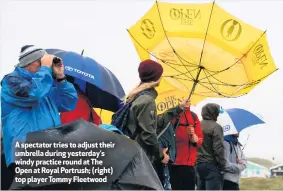  ??  ?? A spectator tries to adjust their umbrella during yesterday’s windy practice round at The Open at Royal Portrush; (right) top player Tommy Fleetwood