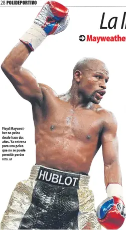  ?? FOTO: AP ?? Floyd Mayweather no pelea desde hace dos años. Ya entrena para una pelea que no se puede permitir perder