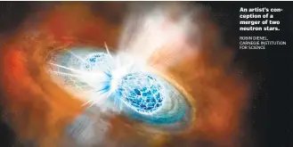  ?? ROBIN DIENEL, CARNEGIE INSTITUTIO­N FOR SCIENCE ?? An artist’s conception of a merger of two neutron stars.