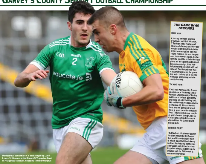  ??  ?? Daniel Daly, South Kerry, is challenged by Luke Lyons, St Kierans, in the County SFC quarter-final in Fitzgerald Stadium. Photo by Tom O’Donoghue