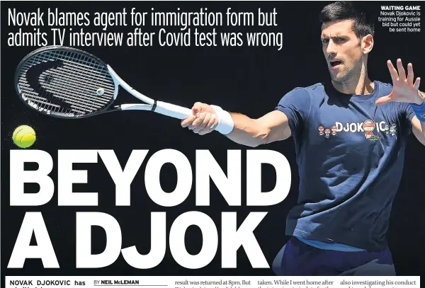  ?? ?? WAITING GAME Novak Djokovic is training for Aussie bid but could yet be sent home