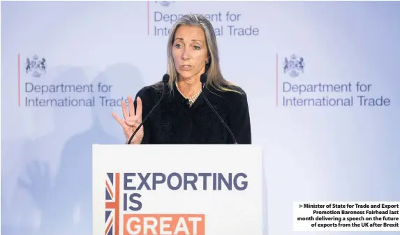  ??  ?? &gt; Minister of State for Trade and Export Promotion Baroness Fairhead last month delivering a speech on the future of exports from the UK after Brexit