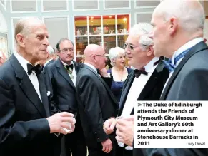  ?? Lucy Duval ?? > The Duke of Edinburgh attends the Friends of Plymouth City Museum and Art Gallery’s 60th anniversar­y dinner at Stonehouse Barracks in 2011