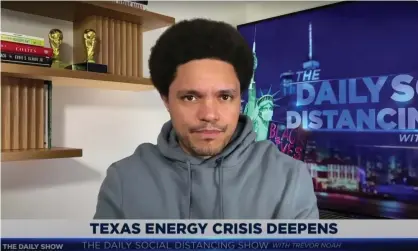  ?? Photograph: Youtube ?? Trevor Noah on power outages in Texas after deregulati­on of the state’s power grid: ‘Money’s not worth a whole lot if you have to burn it to keep warm.’