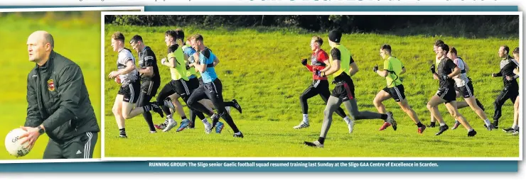  ?? ?? RUNNING GROUP: The Sligo senior Gaelic football squad resumed training last Sunday at the Sligo GAA Centre of Excellence in Scarden.