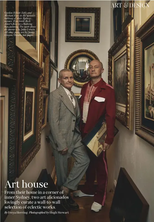  ??  ?? Gordon Elliott (left) and Michael Eyes in the upstairs hallway of their Sydney terrace. Eyes holds Rick Amor’s Boy on a Bathing Box painting. The work above the mirror is by John Coburn. All other pieces are by James Gleeson. Details, last pages.