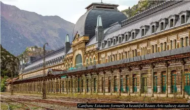  ?? ?? Canfranc Estacion: formerly a beautiful Beaux-Arts railway station