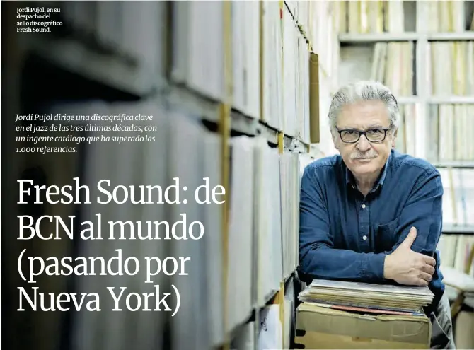  ?? Laura Guerrero ?? Jordi Pujol, en su despacho del sello discográfi­co Fresh Sound.