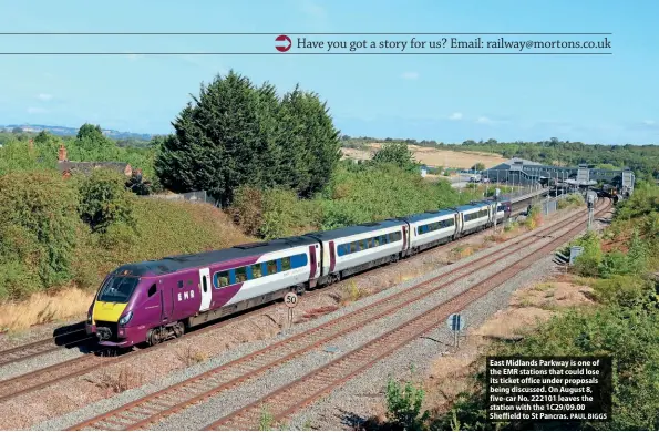  ?? PAUL BIGGS ?? East Midlands Parkway is one of the EMR stations that could lose its ticket office under proposals being discussed. On August 8, five-car No. 222101 leaves the station with the 1C29/09.00 Sheffield to St Pancras.