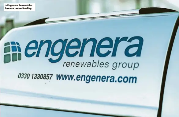  ?? ?? Engenera Renewables has now ceased trading