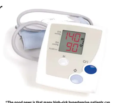  ??  ?? “The good news is that many high-risk hypertensi­ve patients can be saved from fatal complicati­ons through early detection and adequate control of blood pressure.”