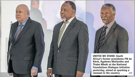  ?? AFP ?? UNITED WE STAND: South Africa’s former presidents FW de Klerk, Kgalema Motlanthe and Thabo Mbeki at the National Foundation­s Dialogue initiative yesterday, aimed at sparking a renewal in the country