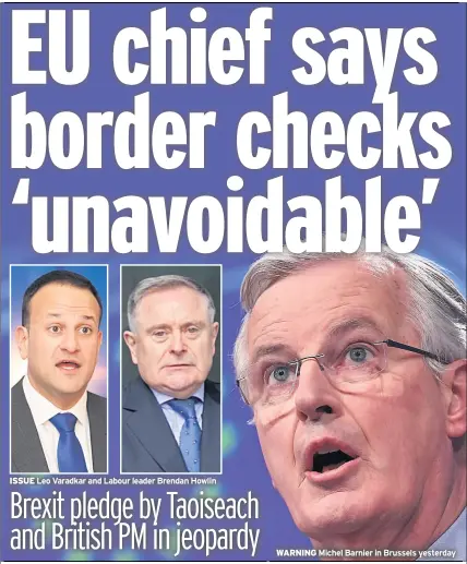  ??  ?? ISSUE Leo Varadkar and Labour leader Brendan Howlin WARNING Michel Barnier in Brussels yesterday