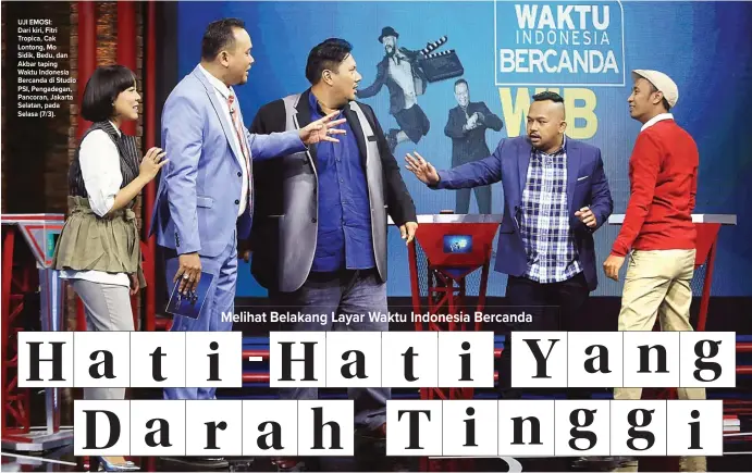  ??  ?? UJI EMOSI: Dari kiri, Fitri Tropica, Cak Lontong, Mo Sidik, Bedu, dan Akbar taping Waktu Indonesia Bercanda di Studio PSI, Pengadegan, Pancoran, Jakarta Selatan, pada Selasa (7/3).