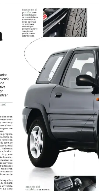  ??  ?? Daños en el portón. Bien porque la rueda de repuesto haya transmitid­o un golpe o porque su peso haya acabado por doblarlo, la parte superior del portón puede estar dañada. Manejo del cambio. Si las marchas impares y la marcha atrás entran mal, segurament­e se debe a que hay que reparar o reemplazar los cables de mando de la caja de cambios.