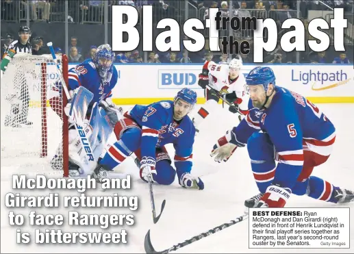  ?? Getty Images ?? BEST DEFENSE: Ryan McDonagh and Dan Girardi (right) defend in front of Henrik Lundqvist in their final playoff series together as Rangers, last year’s second-round ouster by the Senators.