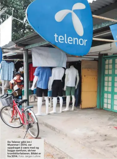  ?? Foto: Jørgen Lohne ?? Da Telenor gikk inn i Myanmar i 2014, var oppdraget å være med og bygge samfunn, skriver kronikkfor­fatteren. Bildet er fra 2014.