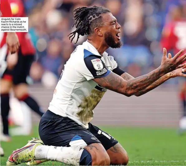  ?? ?? Anguish for Colin Kazim-Richards as he reacts to a missed chance in the match against Bournemout­h.