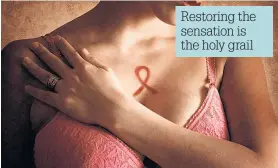  ??  ?? Restoring the sensation is the holy grail
