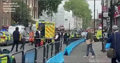  ??  ?? Aftermath of attack on Stoke Newington High Street