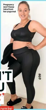  ??  ?? Pregnancy won’t keep Iskra from her yoga mat