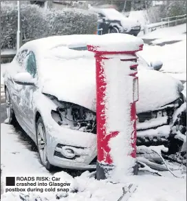  ??  ?? ROADS RISK: Car crashed into Glasgow postbox during cold snap