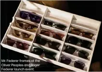  ?? ?? Mr. Federer frames at the Oliver Peoples and Roger Federer launch event.