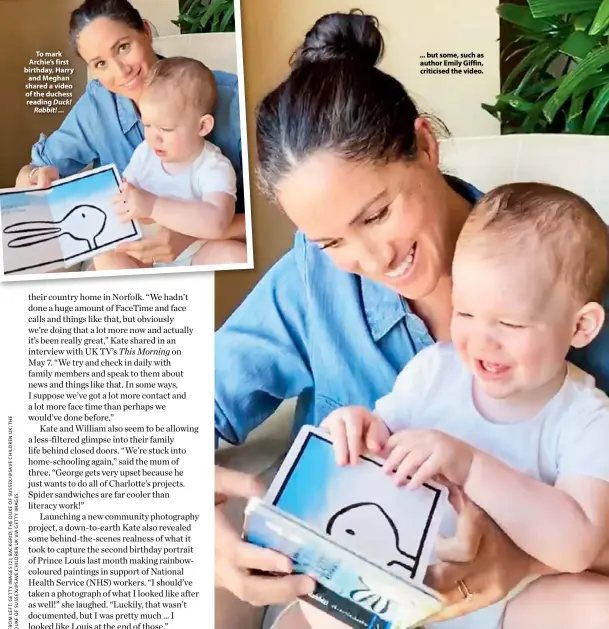 ??  ?? To mark Archie’s first birthday, Harry and Meghan shared a video of the duchess reading Duck! Rabbit! ... ... but some, such as author Emily Giffin, criticised the video.
