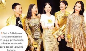  ?? ?? l Dolce & Gabbana lanza su colección en la que predominan
siluetas en dorado para desear la buena
fortuna.