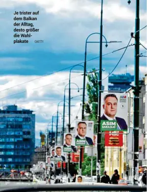  ??  ?? Je trister auf dem Balkan der Alltag, desto größer die Wahlplakat­e GHETTY