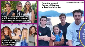  ?? Instagram/davidbeckh­am ?? Godparents Elton John and Liz Hurley will most likely be invited to party with Victoria
Who wouldn’t want to have a Spice Girls reunion?
Cruz, Harper and Romeo will feature in Brooklyn’s big day