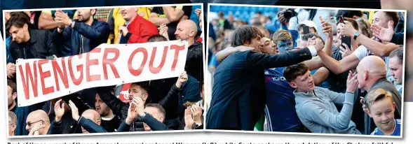  ??  ?? Best of times, worst of times: Arsenal supporters target Wenger (left), while Conte soaks up the adulation of the Chelsea faithful REX Corriere della Sera.