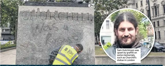  ??  ?? Sam Hutchinson was upset by graffiti on some memorials, such as Churchill’s statue in London