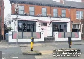  ??  ?? The Tree House bar with its bi-folding doors which triggered a planning row