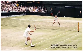  ??  ?? RESULT Wimbledon men’s final, 1967, a colour TV first