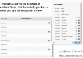  ??  ?? Tweetbot 3 allows the creation of custom filters, which can help you focus what you see (or exclude) in a view.