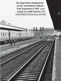  ?? RAIL PHOTOPRINT­S/HUGH BALLANTYNE. ?? Two days before deployment on the ‘South Wales Pullman’ from September 8 1961, a set stands at Cardiff General.