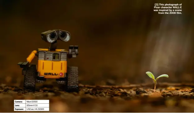  ??  ?? [3] This photograph of Pixar character WALL-E was inspired by a scene from the 2008 film.