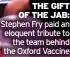  ?? ?? THE GIFT OF THE JAB: Stephen Fry paid an eloquent tribute to the team behind the Oxford Vaccine