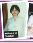  ??  ?? Madeleine on her 13th birthday