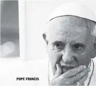  ??  ?? POPE FRANCIS